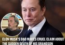 Elon Musk's dad makes cruel claim about the sudden death of his grandson Elon Musk and ex-wife Justine's first child died in 2002