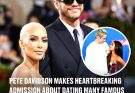 Pete Davidson makes heartbreaking admission about dating many famous celebrities in Hollywood Pete Davidson has dated the likes of Kim Kardashian, Kate Beckinsale and Emily Ratajkowski