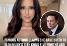 Famous author claims she gave birth to Elon Musk's 13th child 5 months ago The X owner and Presidential 'first buddy' has allegedly expanded his large brood of children